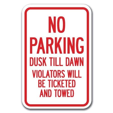 Signmission No Parking Dusk Till Dawn Violators Ticketed & Towed 12inx18ins, A-1218 Tow Away Parkings - Pk Dusk A-1218 Tow Away Parking Signs - Pk Dusk